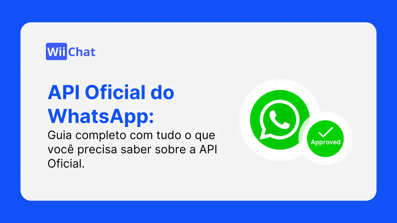 API Oficial do WhatsApp: O Guia Completo para Empresas